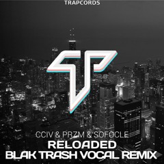 CCIV & PRZM & Sofocle - Reloaded (Blak Trash Vocal Remix)