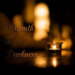 Warmth in Darkness