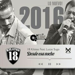 18 Kilates ft Lucas Sugo Desde Esa Noche Nuevo 2016