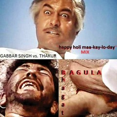 Gabbar Singh vs. Thakur (Happy Holi Maa-Kay-Lo-Day Mix !!!)