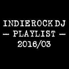 2016/03 IndieRock DJ Playlist