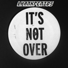 Lhankpentos - Its Not Over