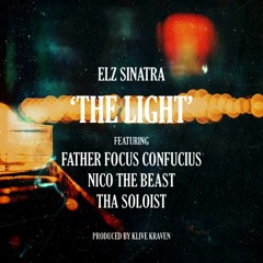 Elz Sinatra ft. Father Focus Confucius, Nico The Beast & Tha Soloist- The Light Prod. Klive Kraven