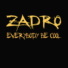 Zadro - Everybody Be Cool [Free Download]