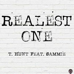 T Hunt Ft. Sammie - Realest One - Prod. by Missing Screws