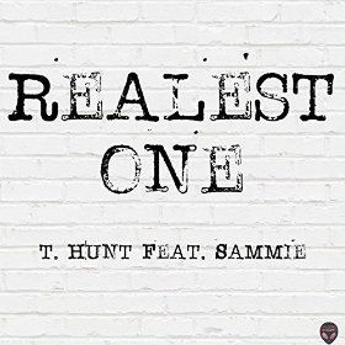 T Hunt Ft. Sammie - Realest One - Prod. by Missing Screws