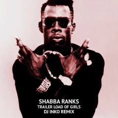 Shabba Ranks - Trailer Load Of Girls (Dj Inko Remix) [Free D/L]