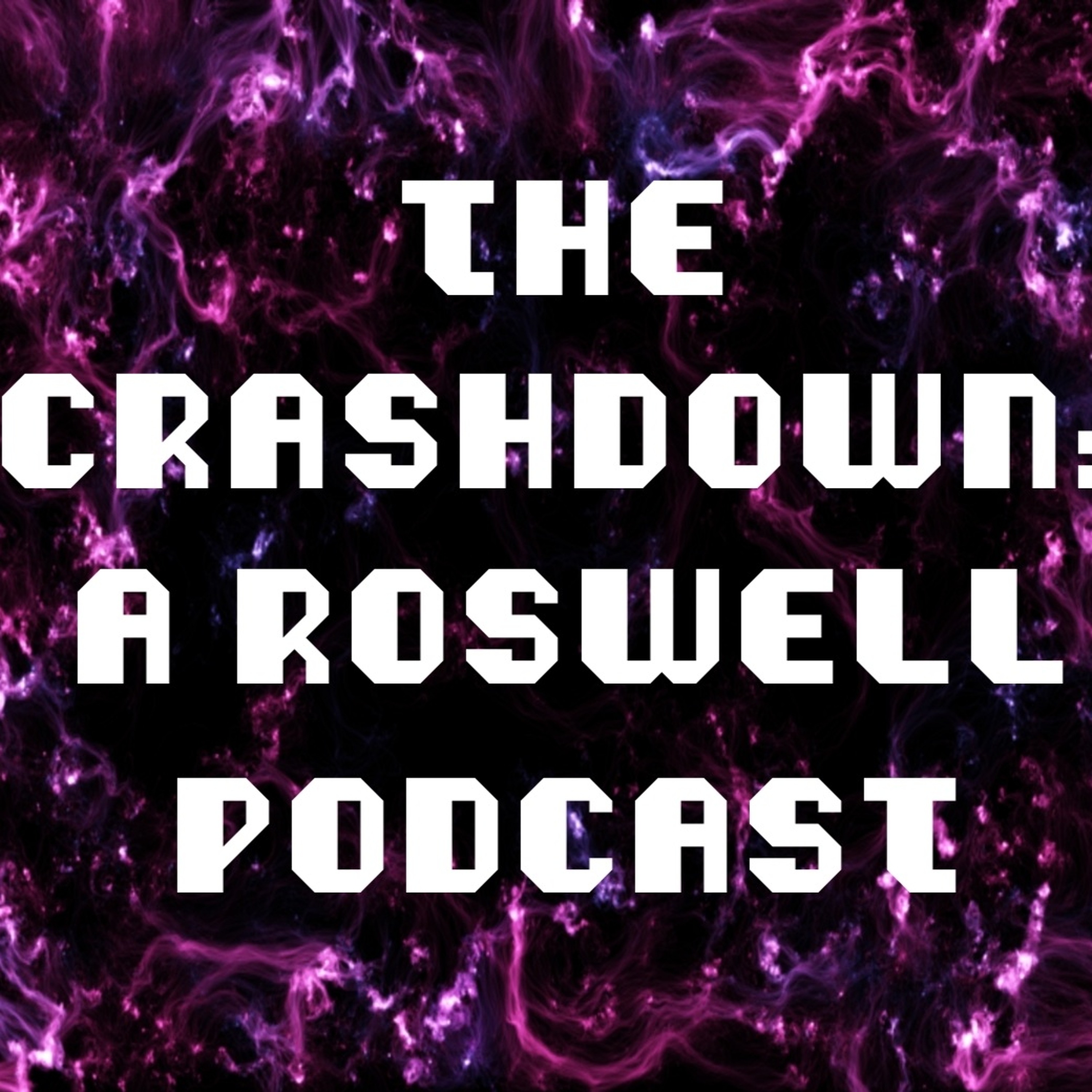 Ep. 15 The Crashdown: A Roswell Podcast
