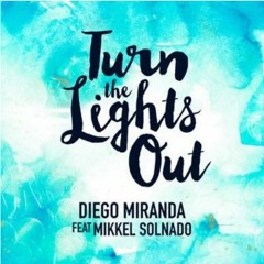 Diego Miranda Ft. Mikkel Solnado - Turn The Lights Out(HUXANO Remix)