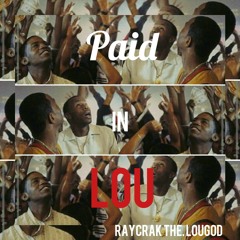 Paid In Lou - Raycrak The LouGod