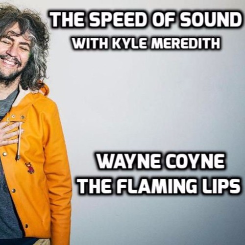 The Speed of Sound with Kyle Meredith: Wayne Coyne (The Flaming Lips)