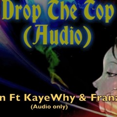 NewGen Ft. KayeWhy & Franzaey - Drop The Top ( Prod. S.Beezy)