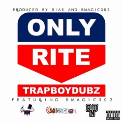 Trapboydubz - Only Rite Ft. BMagic302 (Prod By Bias & Magic)