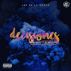 Kelmitt Ft. Almighty Desiciones Prod. Los De La Nazza