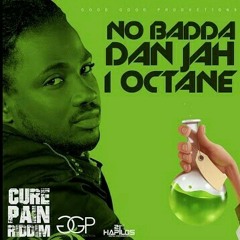 I Octane - No Badda Dan Jah - Cure Pain Riddim - 2016