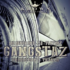 MC Bener One, 2-D & Playboy - Gangstaz (Prod by TRANZO)