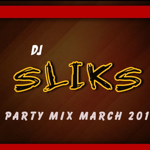 Stream Party Mix March 2016 Part 1 by DJ Sliks Listen online for free