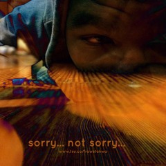 sorry... not sorry...