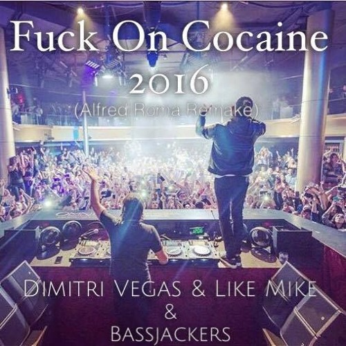 Dimitri Vegas And Like Mike Vs Bassjackers - Fuck On Cocaine(Alfred Roma Remake)[Free Download]