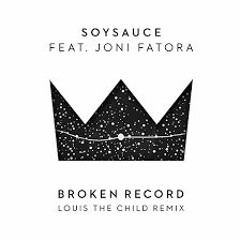 SoySauce - Broken Record Ft. Joni Fatora (Louis The Child Remix)