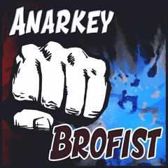 ANARKEY - Brofist (Original Mix)