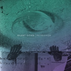 SILENT CITIES - Petrichor