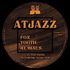 Atjazz - Fox Tooth (Kaytronik Floss Dub) (12'', Side A) 2016