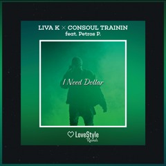 Liva K & Consoul Trainin feat. Petros P. - I Need Dollar (Radio Edit) | ★OUT NOW★