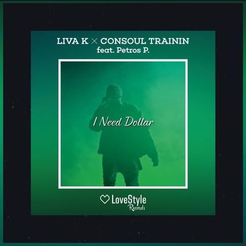 Liva K & Consoul Trainin feat. Petros P. - I Need Dollar (Radio Edit) | ★OUT NOW★