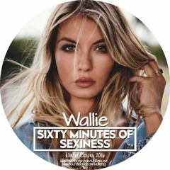 Wallie - Sixty Minutes of Sexiness - Winter Closing 2016