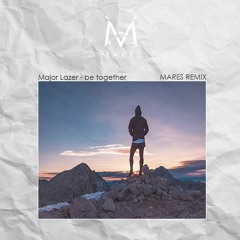 Major Lazer - Be Together (Mares Remix)