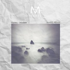 Halsey - Trouble (Mares Remix)