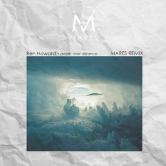 Ben Howard - Depth Over Distance (Mares Remix)