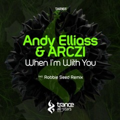 Andy Elliass & ARCZI - When I'm with You (Robbie Seed Remix)