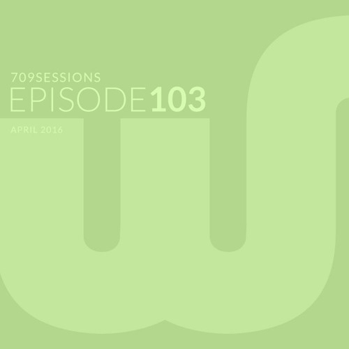 709Sessions Episode103 (April 2016)