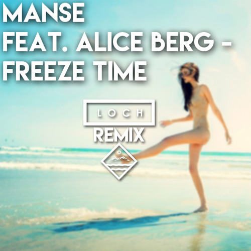 Manse Feat. Alice Berg - Freeze Time (LOCH Remix)