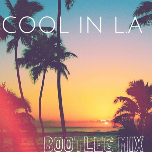 Stream Bootleg Mix by Cool In L.A Listen online for free on SoundCloud