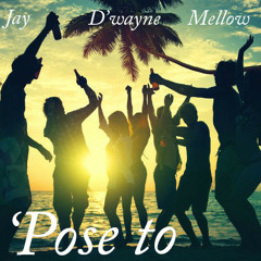 Pose To - Jay, D'wayne, Mellow