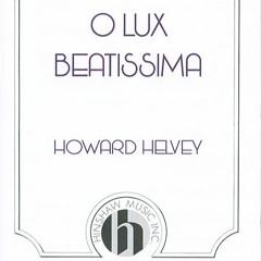 O Lux Beatissima (Howard Helvey)