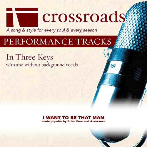 Crossroads Performance Tracks - I Want To Be That Man (Made Popular by Brian Free and Assurance)