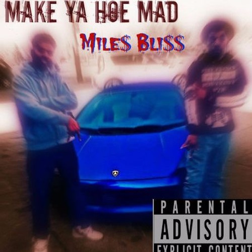 Stream MILE BLI Make Ya Hoe Mad Freestyle by MilesBlissOfficial