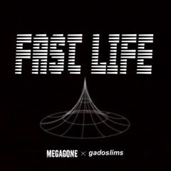 Fast Life - Megagone X Gadoslims