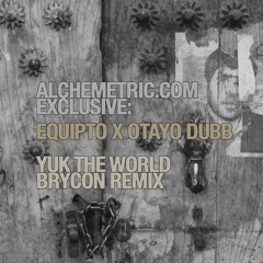 EXCLUSIVE: Equipto x Otayo Dubb - "Yuk The World (Brycon Remix)"