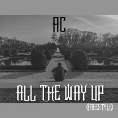 AC - All The Way Up (Freestyle)
