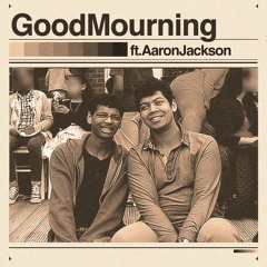 Good Mourning Ft Aaron Jackson