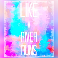 Like a River Runs