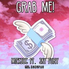Grab Me! ft. JAY FURY (prod. kung pao)