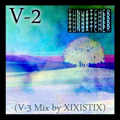 Sunwatcher: V-2 (V-3 Mix by Xixistix)