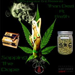 Than Dezi Ft Fre$h - Sopping The Dope