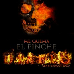Me Quema el Pinche Diablo - Zer Ft Shaggy Loco